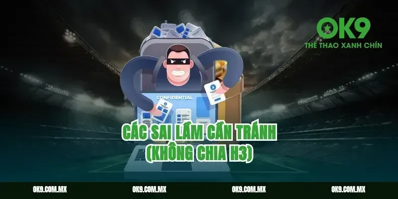 Các sai lầm cần tránh (Không chia H3)