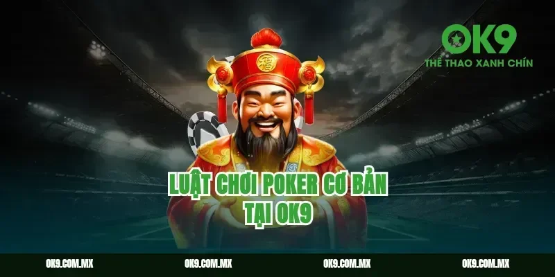 Luật chơi poker cơ bản tại ok9