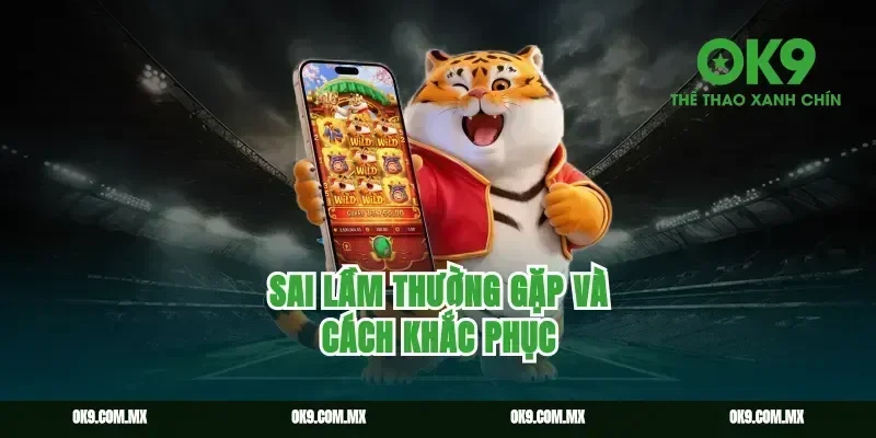 Sai lầm thường gặp và cách khắc phục