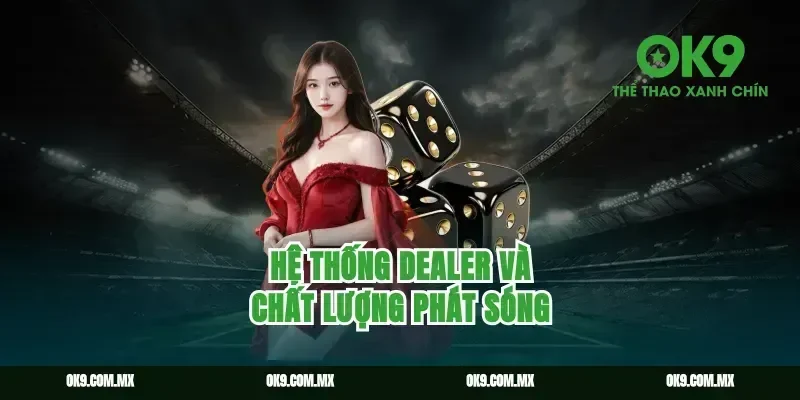 Hệ thống Dealer và chất lượng phát sóng