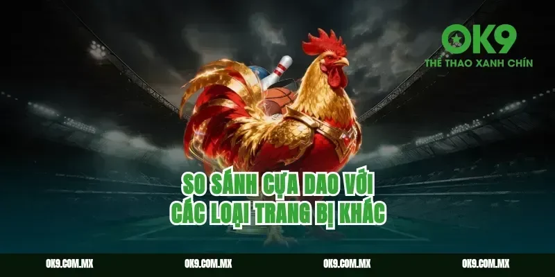 So sánh cựa dao với các loại trang bị khác