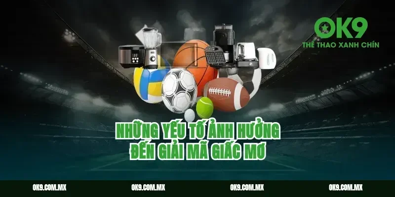 Những yếu tố ảnh hưởng đến giải mã giấc mơ
