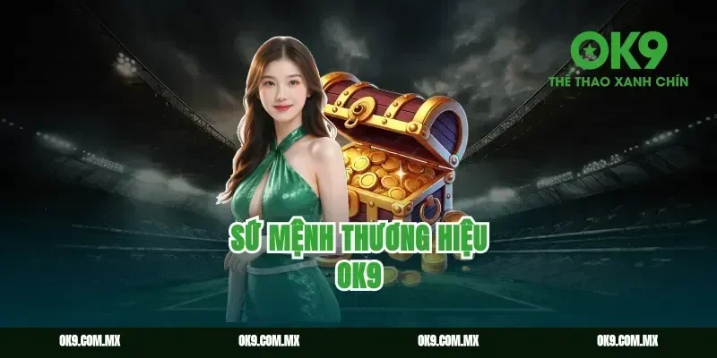 Sứ mệnh thương hiệu OK9