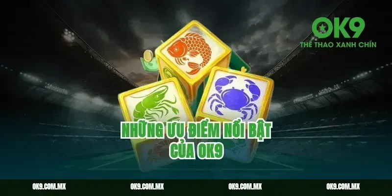 Những ưu điểm nổi bật của OK9