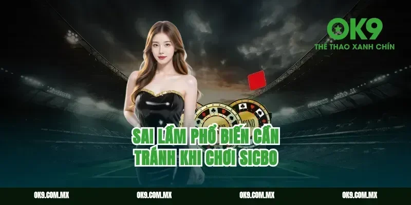 Sai lầm phổ biến cần tránh khi chơi sicbo