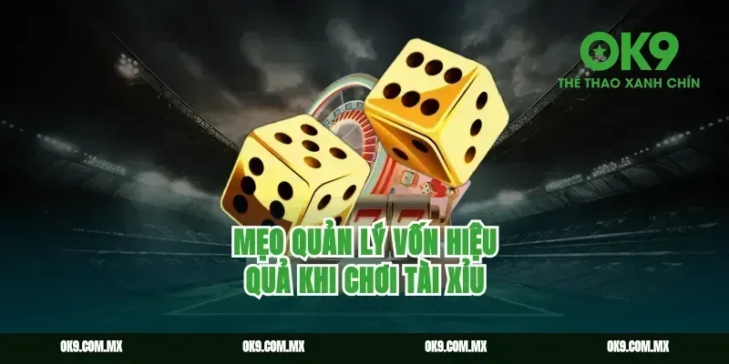 Mẹo Quản Lý Vốn Hiệu Quả Khi Chơi Tài Xỉu