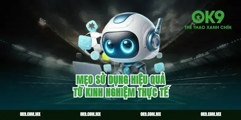 Mẹo Sử Dụng Hiệu Quả Từ Kinh Nghiệm Thực Tế