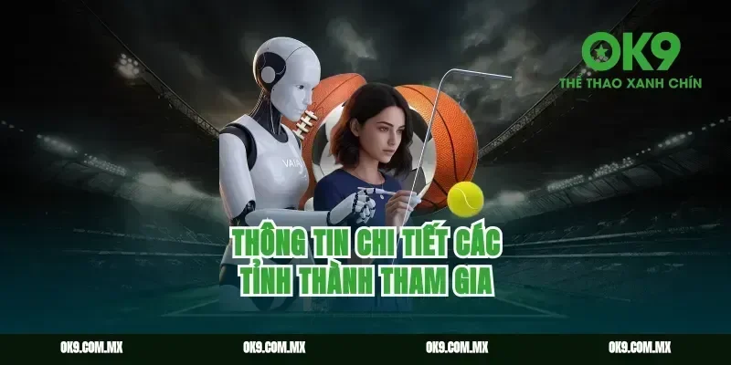 Thông Tin Chi Tiết Các Tỉnh Thành Tham Gia