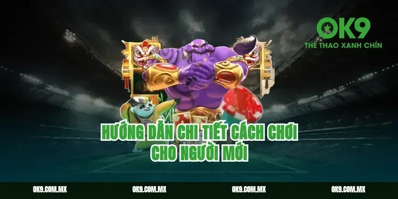 Hướng Dẫn Chi Tiết Cách Chơi Cho Người Mới
