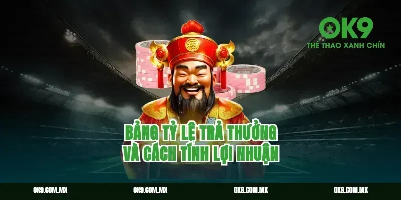 Bảng Tỷ Lệ Trả Thưởng Và Cách Tính Lợi Nhuận
